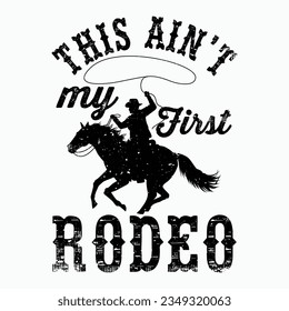 This Ain't My First Rodeo - Bronc Horse Riding Cowboy T-Shirt