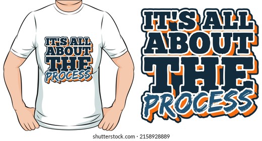 This It's All About the Process design is perfect for print and merchandising. You can print this design on a T-Shirt, Hoodie, Poster, Sticker, Pillow and more merchandising according to your needs.