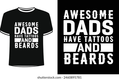 This is amazing awesome Dads have tattoos and beards t-shirt design for smart people. Happy Father's day t-shirt design vector. T-shirt Design template for Father's day.