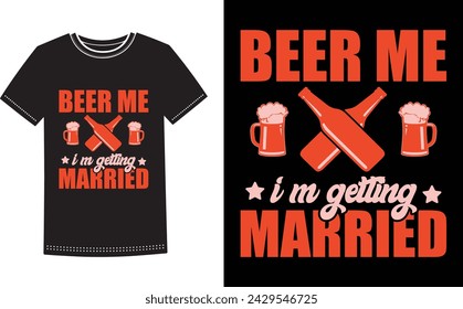 This is amazing beer me I'm getting married t-shirt design for smart people. Beer t-shirt design vector.