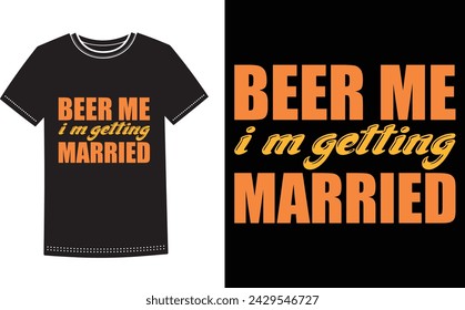 This is amazing beer me I'm getting married t-shirt design for smart people. Beer t-shirt design vector.