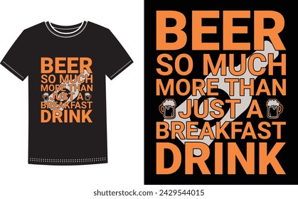 This is amazing Beer so much more than just a breakfast drink t-shirt design for smart people. Beer t-shirt design vector.