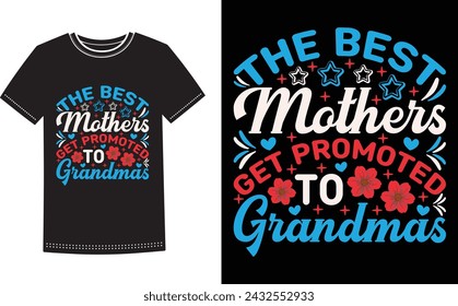 This is amazing the best mothers get promoted to grandmas t-shirt design for smart people. Happy Mothers Day t-shirt design vector.