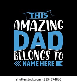 This Amazing Dad Belongs To Name Here t-shirt For Father day