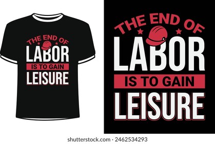 This is amazing the end of labor is to gain leisure t-shirt design for smart people. Trendy USA labor day t shirt design vector. T-shirt Design template for Labor day.