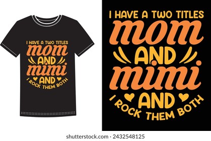 This is amazing i have a two titles mom and Mimi and i rock them both t-shirt design for smart people. Happy Mothers Day t-shirt design vector.