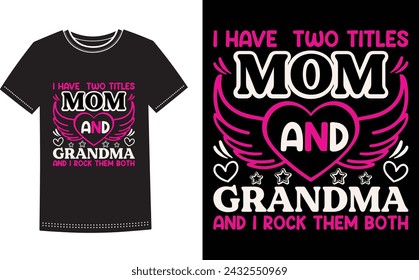 This is amazing i have two titles mom and grandma and rock them both t-shirt design for smart people. Happy Mothers Day t-shirt design vector.