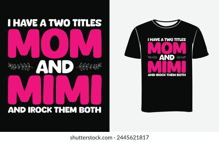 
This is amazing i have a two titles mom and Mimi and i rock them both t-shirt design for smart people. Happy Mothers Day t-shirt design vector.  illustration vector art - Mom T-shirt Design Template 