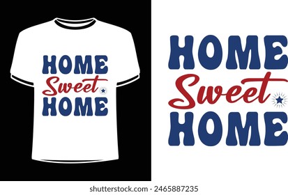 This is amazing home sweet home t-shirt design for smart people. Trendy USA Independence day t shirt design. T-shirt Design template for Independence day.