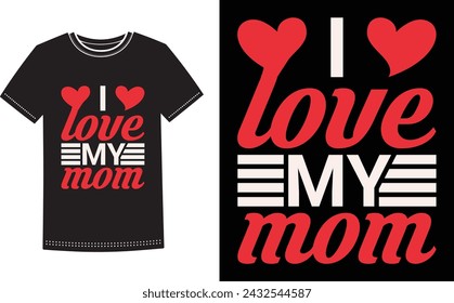 This is amazing i love my mom t-shirt design for smart people. Happy Mothers Day t-shirt design vector.