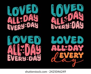 This is amazing loved all day every day  t-shirt design for smart people. Happy valentine day t-shirt design vector.