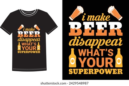 This is amazing i make beer disappear what's your superpower t-shirt design for smart people. Beer t-shirt design vector.