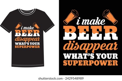 This is amazing i make beer disappear what's your superpower t-shirt design for smart people. Beer t-shirt design vector.