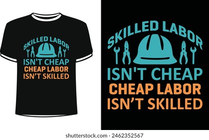 This is amazing skilled labor isn't cheap cheap labor isn’t skilled t-shirt design for smart people. Trendy USA labor day t shirt design vector. T-shirt Design template for Labor day.