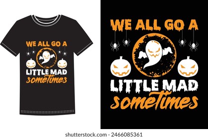  This is amazing we all go a little mad sometimes t-shirt design for smart people. Trendy Halloween Pumpkin Boo Ghost t shirt design template.