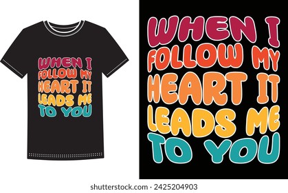 This is amazing when i follow my heart it leads me to you t-shirt design for smart people. Happy valentine day t-shirt design vector.