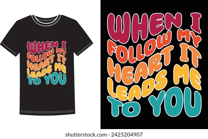 This is amazing when i follow my heart it leads me to you t-shirt design for smart people. Happy valentine day t-shirt design vector.