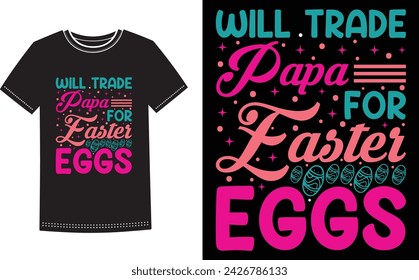 This is amazing will trade papa for easter eggs t-shirt design for smart people. Happy Easter Sunday t-shirt design vector.