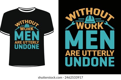 This is amazing without work men are utterly undone t-shirt design for smart people. Trendy USA labor day t shirt design vector. T-shirt Design template for Labor day.