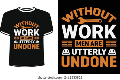 This is amazing without work men are utterly undone t-shirt design for smart people. Trendy USA labor day t shirt design vector. T-shirt Design template for Labor day.