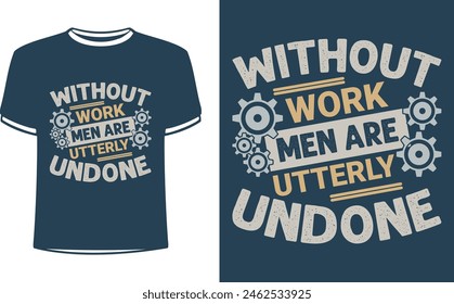 This is amazing without work men are utterly undone t-shirt design for smart people. Trendy USA labor day t shirt design vector. T-shirt Design template for Labor day.