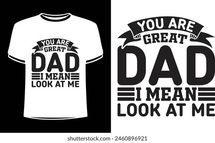 This is amazing you are great dad i mean look at me t-shirt design for smart people. Happy Father's day t-shirt design vector. T-shirt Design template for Father's day.
