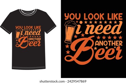 This is amazing you look like i need another beer t-shirt design for smart people. Beer t-shirt design vector.