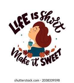 This is autumn phrase – Life is short making it sweet. The cartoon girl hugging and drinking coffee is good for fall designs, thanksgiving poster, etc. The vector illustration