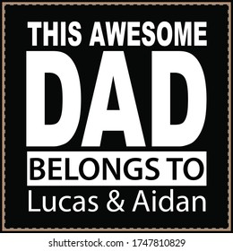 This awesome dad belongs to Lucas & Aidan, father`s day shirt, typography design, dad t-shirt design,
