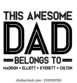 this awesome dad belongs tois a vector design for printing on various surfaces like t shirt, mug etc. 
