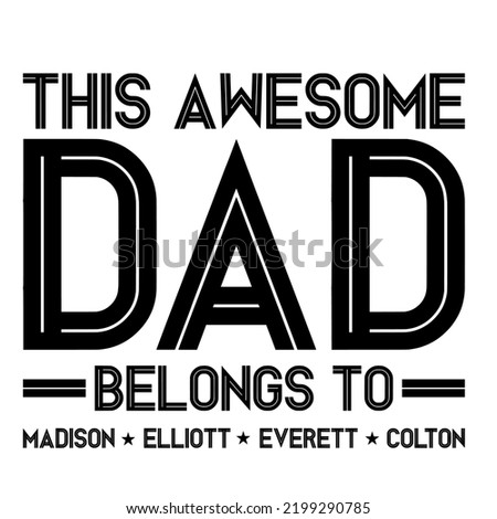 this awesome dad belongs tois a vector design for printing on various surfaces like t shirt, mug etc. 
