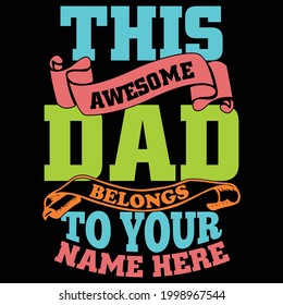 this awesome dad belongs to your name here, best dad ever, typography dad apparel quote, fathers day design, vector illustration