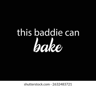 This Baddie Can Bake Tshirt Design