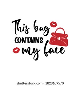 This bag contains my face positive slogan inscription. Vector Beauty style quotes. Illustration for prints on t-shirts and bags, posters, cards. Isolated on white background. Makeup funny quotes.