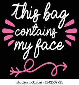 This Bag Contains My Face, Happy valentine's day shirt Design Print Template Gift For Valentine's Day 