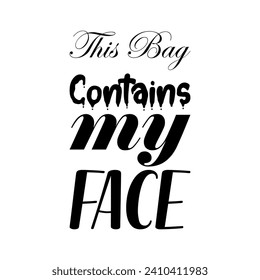 this bag contains my face black letter quote