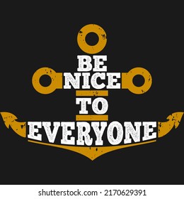 This Be Nice to Everyone Quote design is perfect for print and merchandising. You can print this design on a T-Shirt, Hoodie, Poster and more merchandising according to your needs.