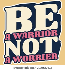 This Be A Warrior Not A Worrier Quote design is perfect for print and merchandising. You can print this design on a T-Shirt, Hoodie, Poster and more merchandising according to your needs.