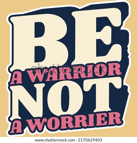 This Be A Warrior Not A Worrier Quote design is perfect for print and merchandising. You can print this design on a T-Shirt, Hoodie, Poster and more merchandising according to your needs.