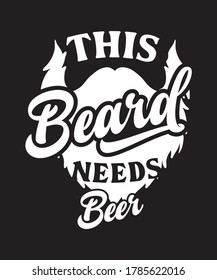 This beard needs beer t-shirt design