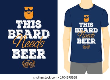 This Beard Needs Beer, Typography Vector graphic for t-shirt, Vector Poster, typographic quote, or t-shirt.