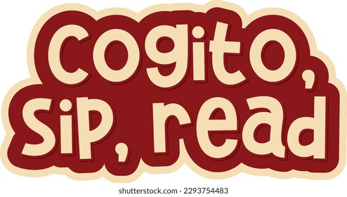 This beautiful lettering vector design features the philosophical quote "Cogito, sip, read". Perfect for book lovers who enjoy a warm beverage while reading.