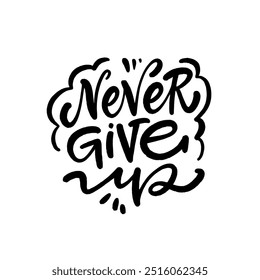 This is a beautifully crafted handwritten quote that reads, never give up. It serves as an inspiring reminder to always persevere