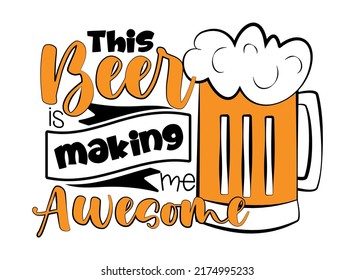 This beer is making me awesome - funny saying with beer mug. Good for T shirt print, poster, card, label, and other gifts design.