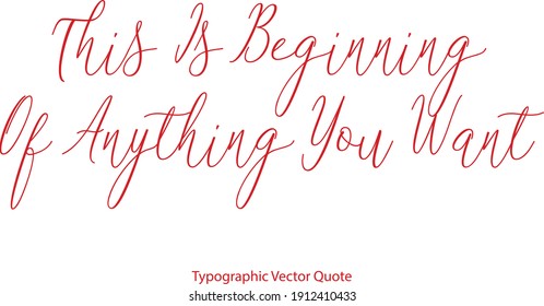 This Is Beginning Of Anything You Want Elegant Typescript Cursive Typography Red Color Text Quote