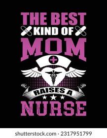 This best kind of mom raises a nurse t-shirt desig