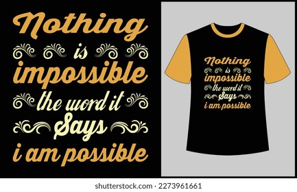 This is best t-shirt. this is nothing is impossible the word it says i am possible typogtraphy t shirt illustration ornament vector design. best selling design, top trending design.