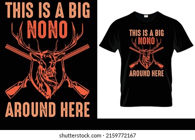 This Is A Big Nono Around Here t shirt