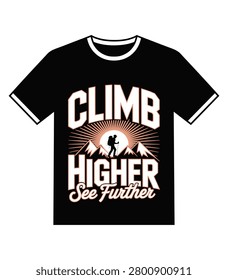 This is a black t shirt design featuring a silhouette of a mountain hiker against a rising sun background. The text reads climb higher see further in a bold vintage style font. It is perfect for outdoor enthusiasts hikers and adventure seekers looking for motivational apparel graphics.