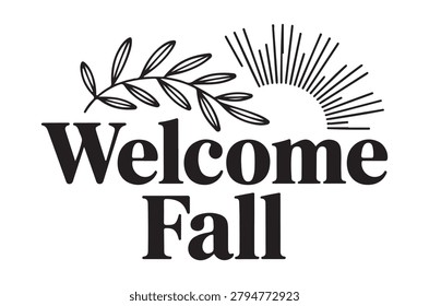 This is a black and white vector illustration featuring autumn leaves, a sunburst, and the text 'Welcome Fall'. The image